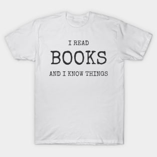 I Read Books And I Know Things Tee Shirt T-Shirt